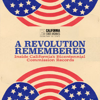 A Revolution Remembered: Inside California’s Bicentennial Commission Records by the California State Archives, a division of the California Secretary of State's Office